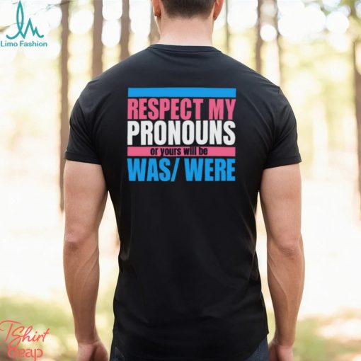 Hazel Appleyard Respect My Pronouns Or Yours Will Be Was Were Shirt