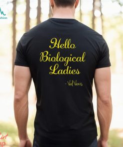 Hello Biological Ladies Val Venis Shirt, hoodie, sweater, long sleeve and tank top Hello Biological Ladies Val Venis Shirt