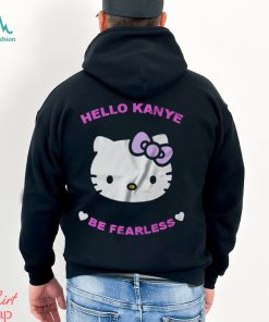 Hello Kanye Be Fearless T Shirt
