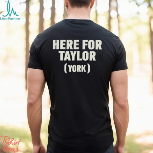 Here For Taylor York Shirt