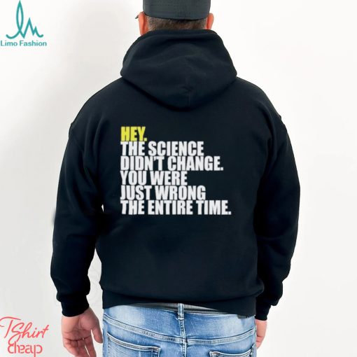 Hey The Science Didn’t Change You Were Just Wrong The Entire Time Shirt