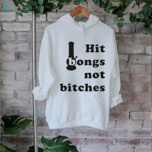 Hit Bongs Not Bitches Limited Shirt