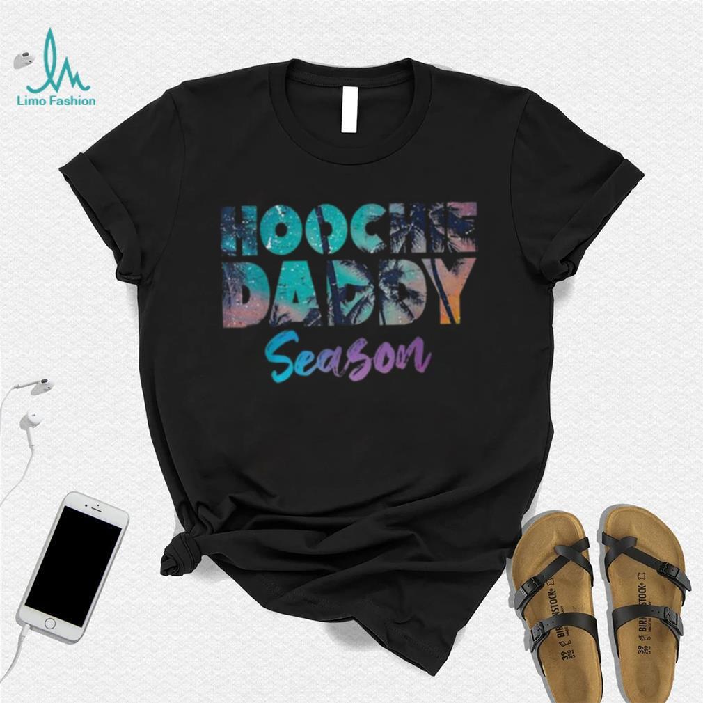 Hoochie Daddy Waxer Man Season Hoochie Coochie T Shirt Hoochie Daddy Waxer Man Season Hoochie Coochie T Shirt