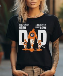 Houston Astros Dad A Sons First Hero Daughters First Love T Shirt