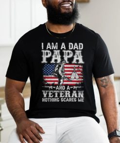 I Am A Dad Papa And A Veteran Nothing Scares Me shirt