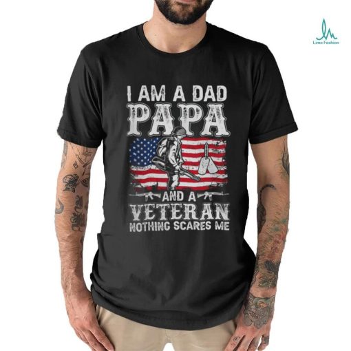 I Am A Dad Papa And A Veteran Nothing Scares Me shirt