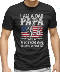 I Am A Dad Papa And A Veteran Nothing Scares Me shirt