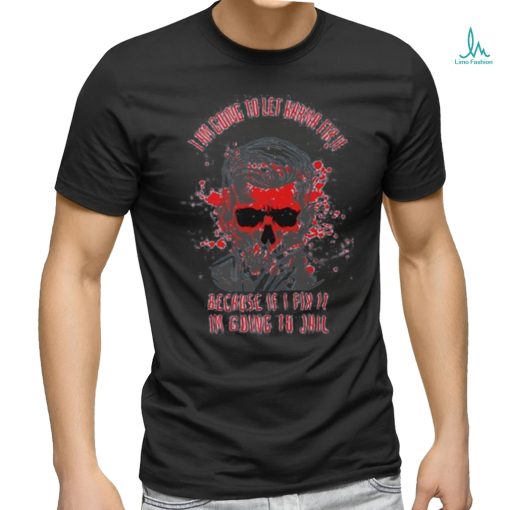 I Am Going To Let Karma Fix It Because If I’m Jail Shirt