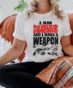 I Am Schizophrenic And Have A Weapon Shirt