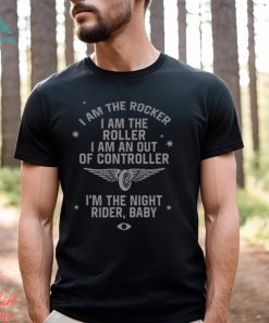 I Am The Rocker I Am The Roller I Am An Out Of Controller I'm The Night Rider Baby Shirt