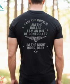 I Am The Rocker I Am The Roller I Am An Out Of Controller I'm The Night Rider Baby Shirt