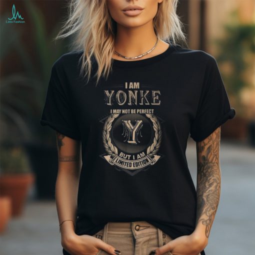 I Am Yonke I May Not Be Perfect But I Am Limited Edition Shirt Unisex T Shirt