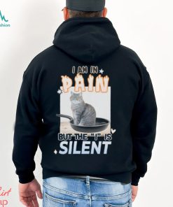 I Am in Pain But the I is Silent Unisex t shirt