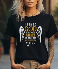 I Asked God For Angel He Sent Me My Ukrainian Wife T Shirt