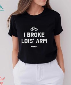 I Broke Lois' Arm Shirt