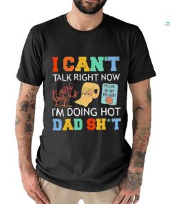 I Can’t Talk Right Now Im Doing Hot Dad Shit Shirt