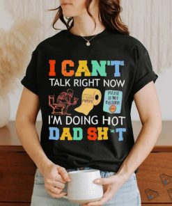 I Can’t Talk Right Now Im Doing Hot Dad Shit Shirt