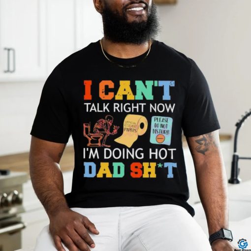 I Can’t Talk Right Now Im Doing Hot Dad Shit Shirt