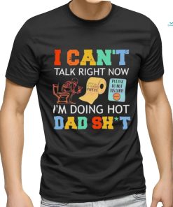 I Can’t Talk Right Now Im Doing Hot Dad Shit Shirt