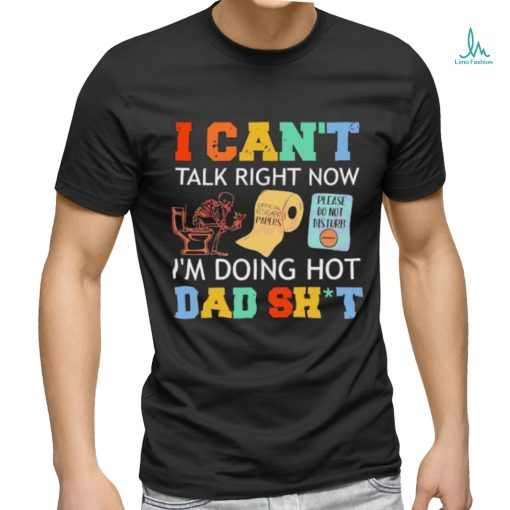 I Can’t Talk Right Now Im Doing Hot Dad Shit Shirt