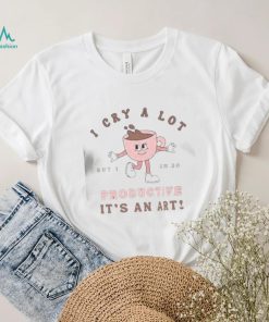 I Cry A Lot But I Am So Productive Swift Funny Shirt