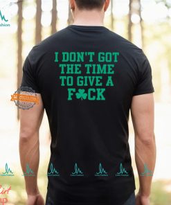 I Don't Got The Time To Give A Fuck Shirt