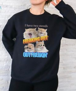 I Have Two Moods Freaking Out Out Freakin Cats Shirt