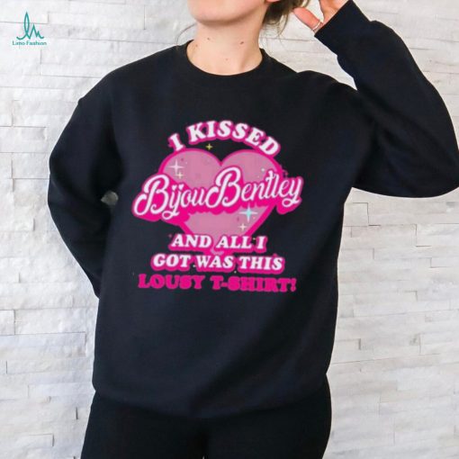 I Kissed Bijou Bentley And All I Got Was This Lousy T Shirt Shirt