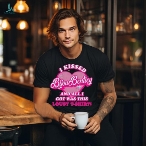 I Kissed Bijou Bentley And All I Got Was This Lousy T Shirt Shirt