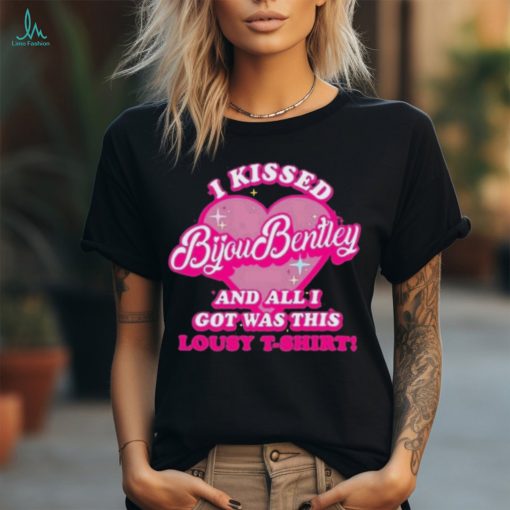 I Kissed Bijou Bentley And All I Got Was This Lousy T Shirt Shirt