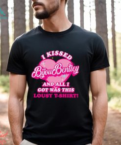 I Kissed Bijou Bentley And All I Got Was This Lousy T Shirt