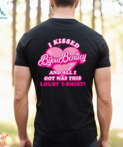 I Kissed Bijou Bentley And All I Got Was This Lousy T Shirt