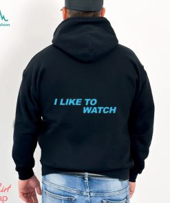 I Like To Watch Shirt