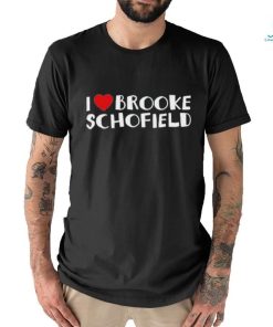 I Love Brooke Schofield T shirt