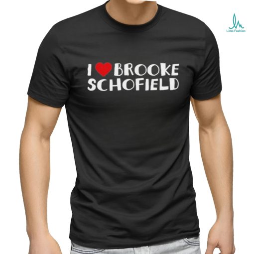 I Love Brooke Schofield T shirt