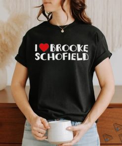 I Love Brooke Schofield T shirt