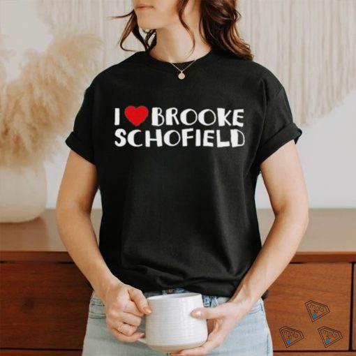 I Love Brooke Schofield T shirt