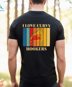 I Love Curvy Hookers Shirt