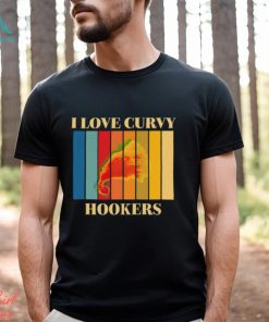 I Love Curvy Hookers Shirt