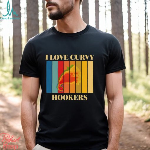 I Love Curvy Hookers Shirt