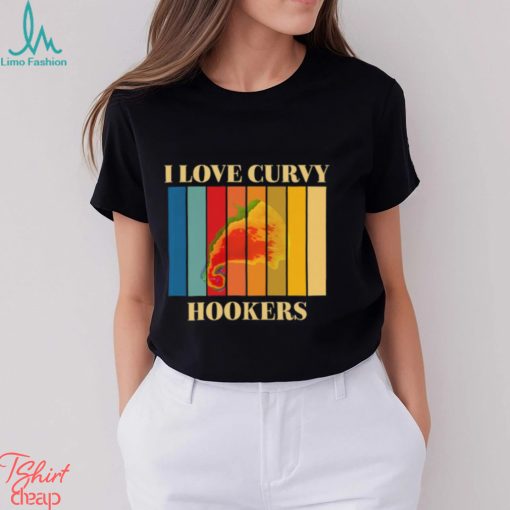 I Love Curvy Hookers Shirt