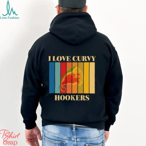 I Love Curvy Hookers Shirt