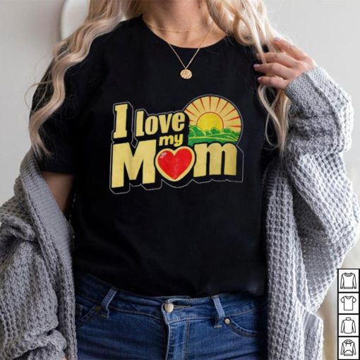 I Love My Mom Heartfelt Loving Affection T Shirt