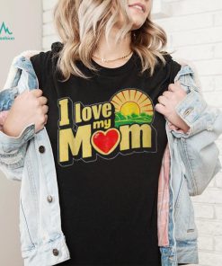 I Love My Mom Heartfelt Loving Affection T Shirt