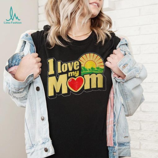 I Love My Mom Heartfelt Loving Affection T Shirt