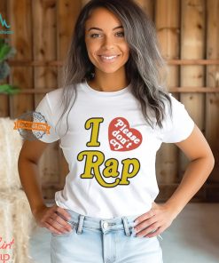 I Love Please Don’t Cry Rap shirt