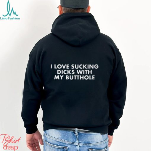 I Love Sucking Dicks With My Butthole Lgbtq Shirt