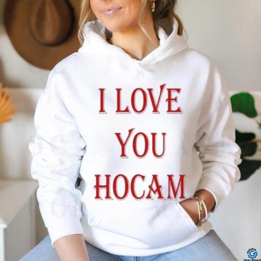 I Love You Hocam shirt