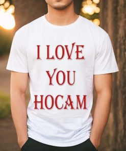 I Love You Hocam shirt
