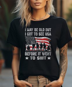 I May Be Old But I Got To See The Usa Before It Went To Shit T Shirt